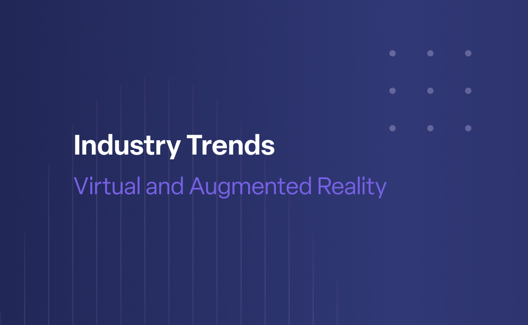 Industry Trends for Augmented and Virtual Reality